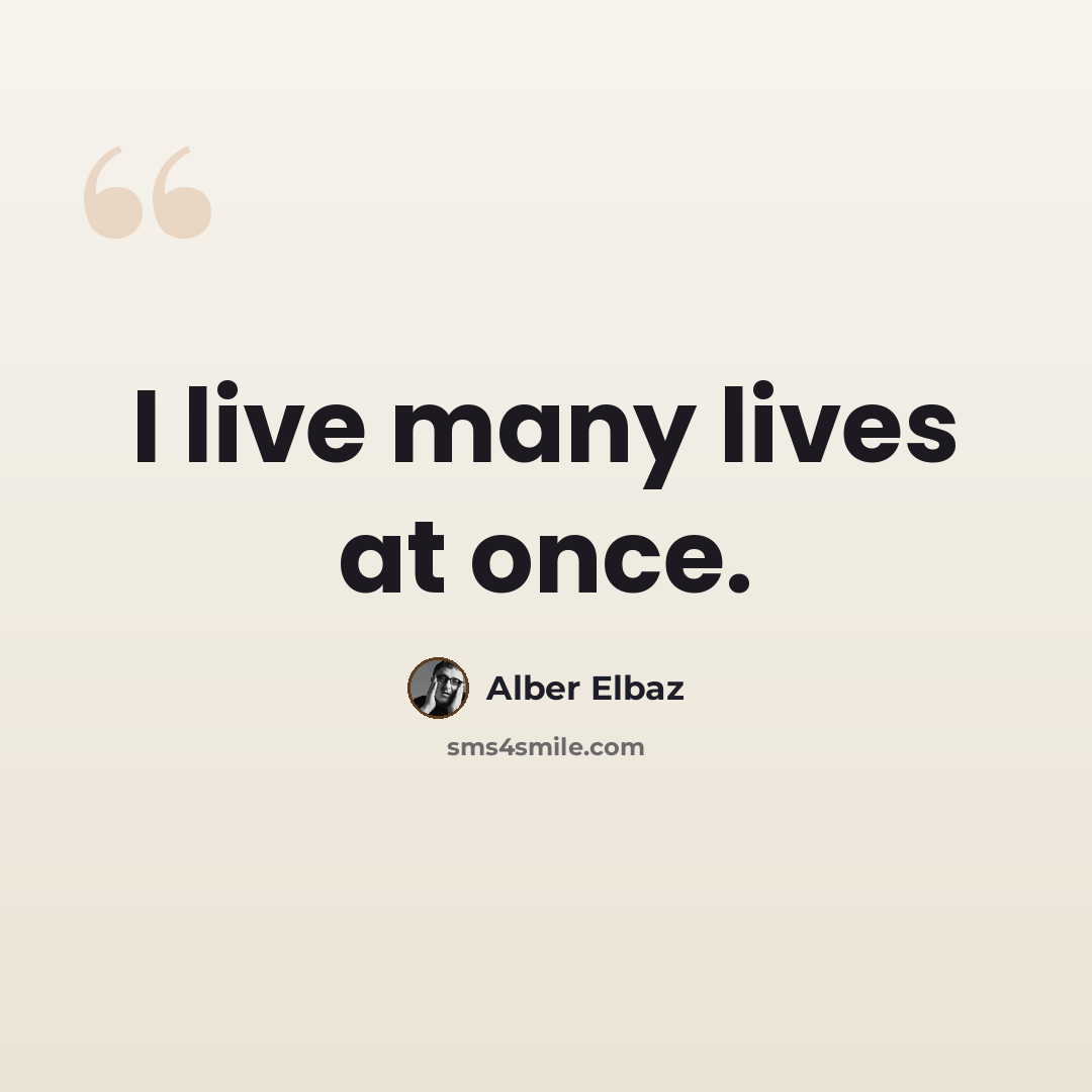 “I live many lives at once.” quote by Alber Elbaz