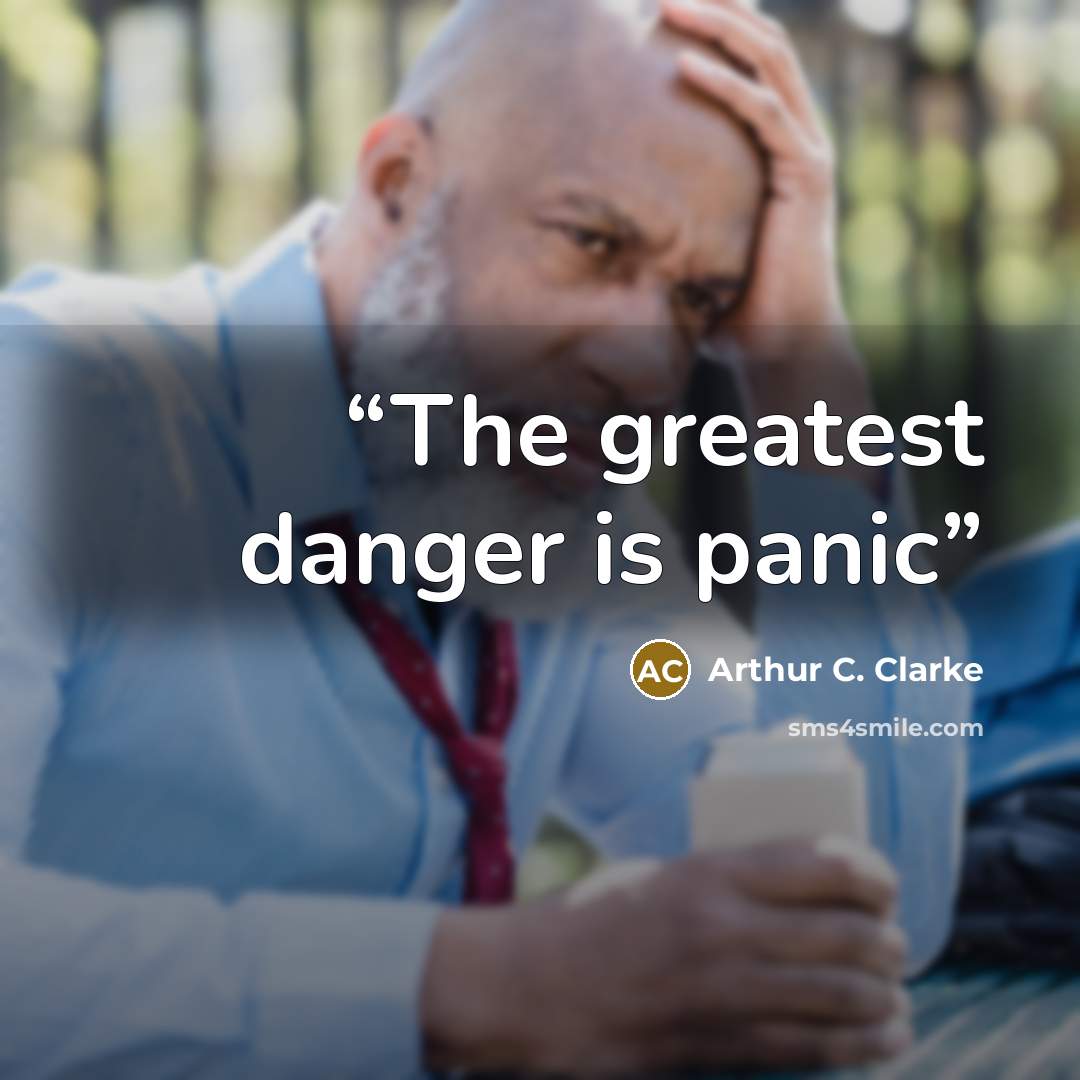 “The greatest danger is panic” quote by Arthur C. Clarke