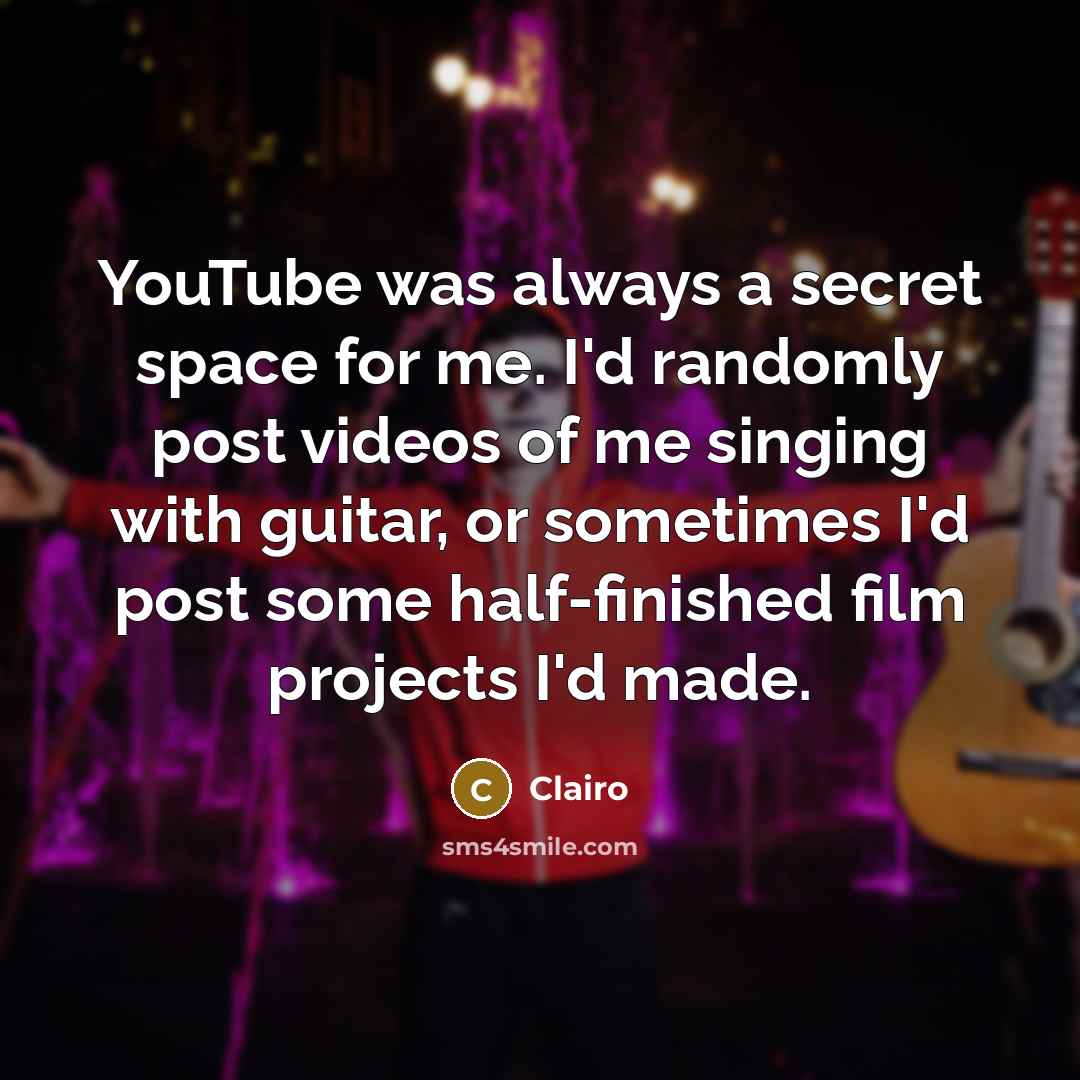 “YouTube was always a secret space for me. I'd randomly post videos of me singing with guitar, or sometimes I'd post some half-finished film projects I'd made.” quote by Clairo