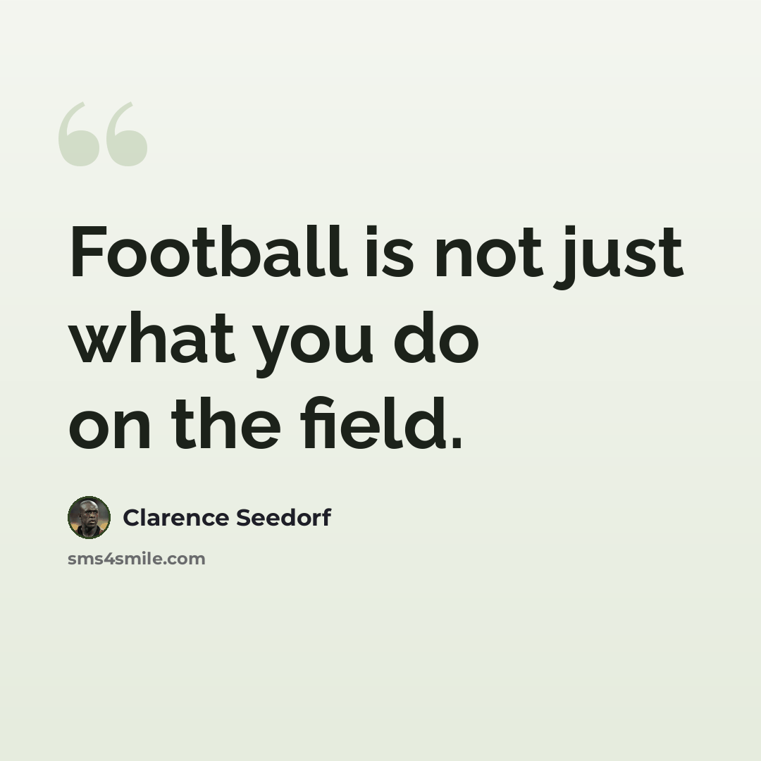 “Football is not just what you do on the field.” quote by Clarence Seedorf