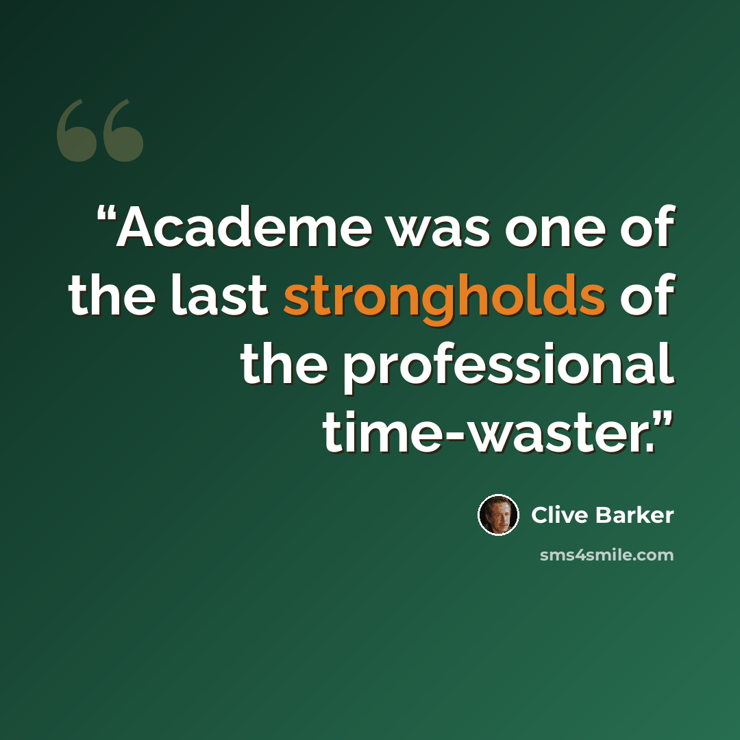 “Academe was one of the last strongholds of the professional time-waster.” quote by Clive Barker