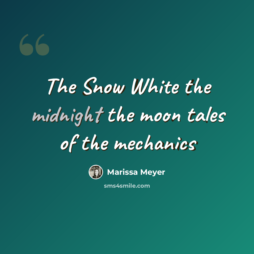 “The Snow White the midnight the moon tales of the mechanics” quote by Marissa Meyer