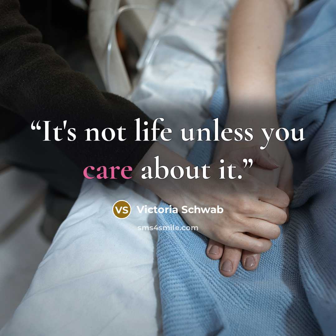 “It's not life unless you care about it.” quote by Victoria Schwab