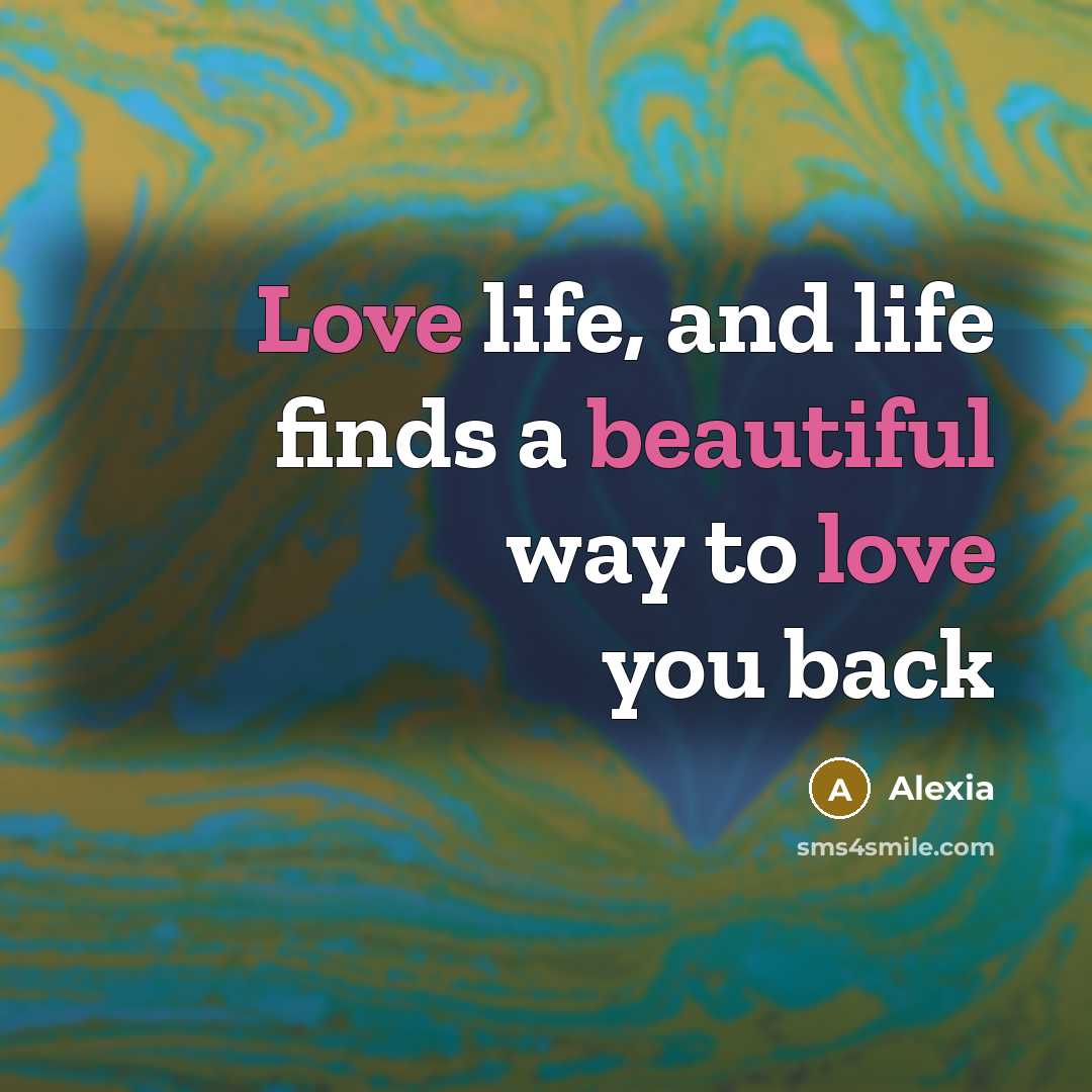 “Love life, and life finds a beautiful way to love you back” quote by Alexia