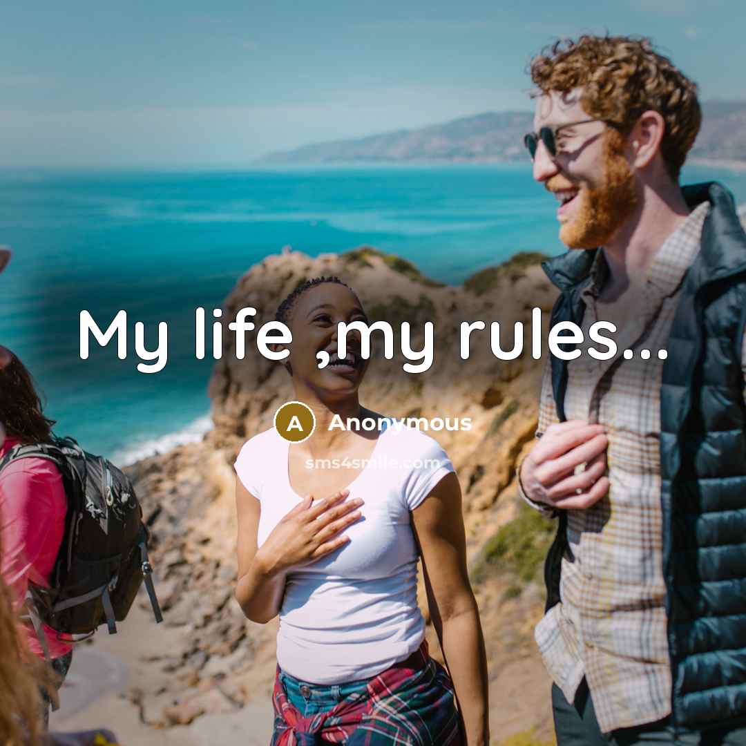 “My life ,my rules...” quote by Anonymous