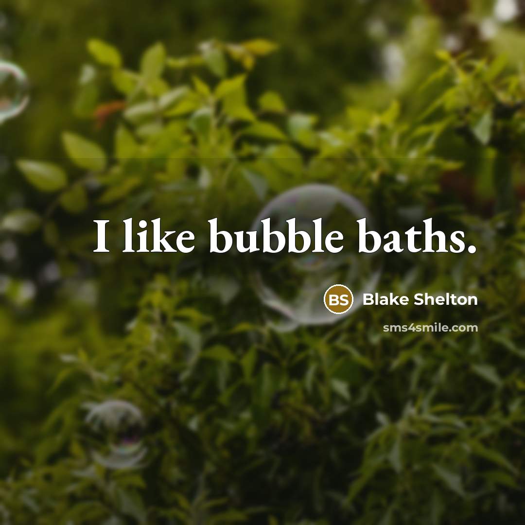 “I like bubble baths.” quote by Blake Shelton