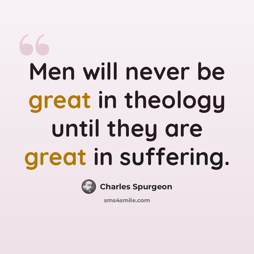 “Men will never be great in theology until they are great in suffering.” quote by Charles Spurgeon