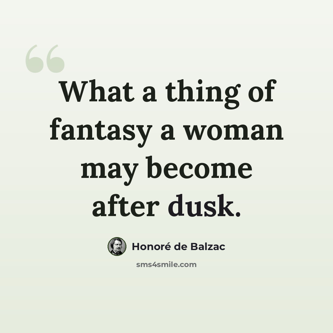 “What a thing of fantasy a woman may become after dusk.” quote by Honore de Balzac