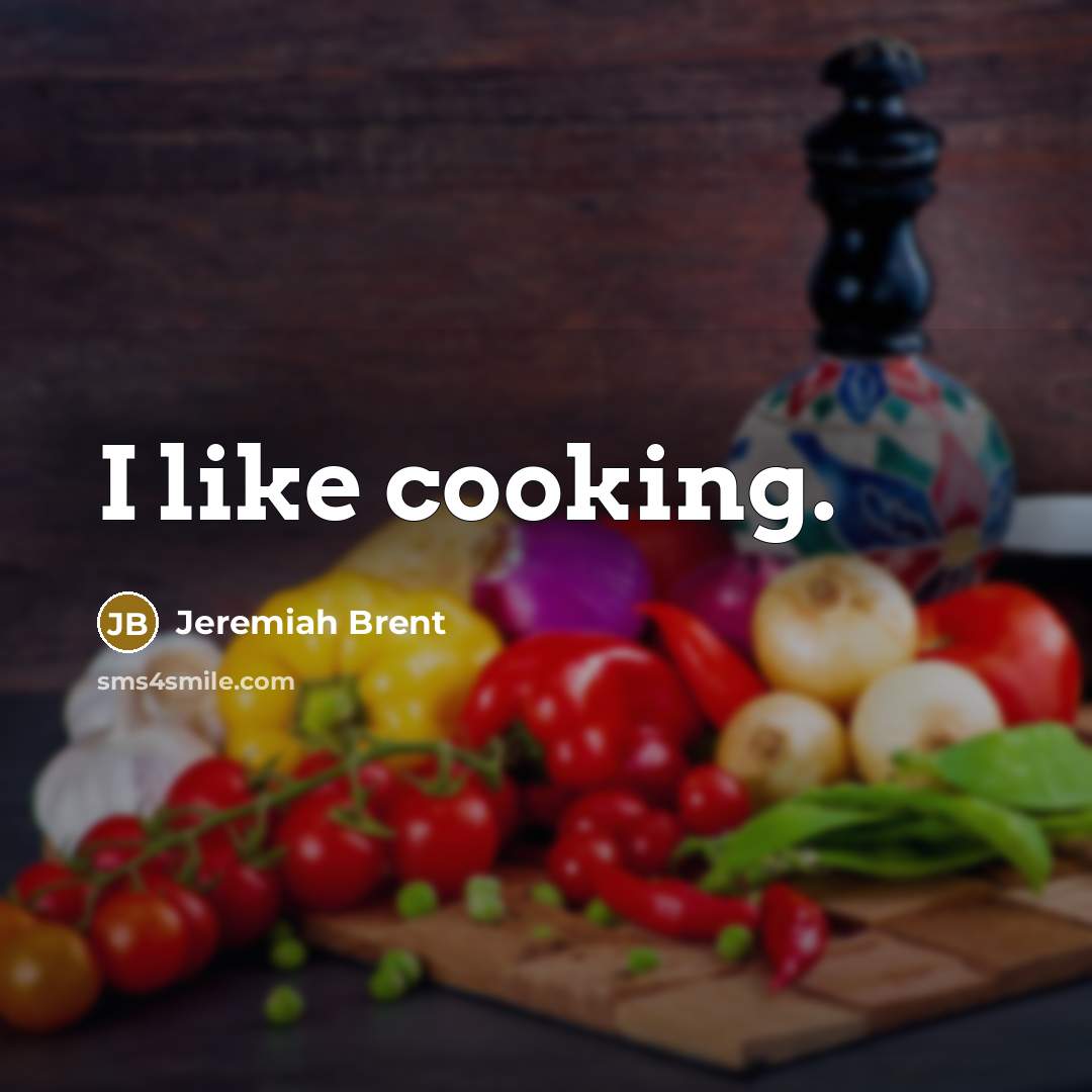 “I like cooking.” quote by Jeremiah Brent