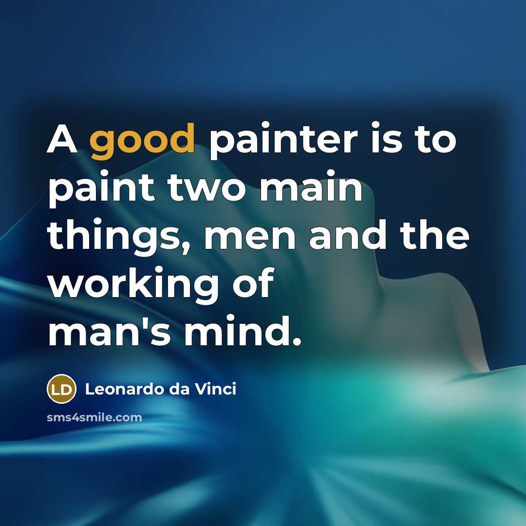 “A good painter is to paint two main things, men and the working of man's mind.” quote by Leonardo da Vinci