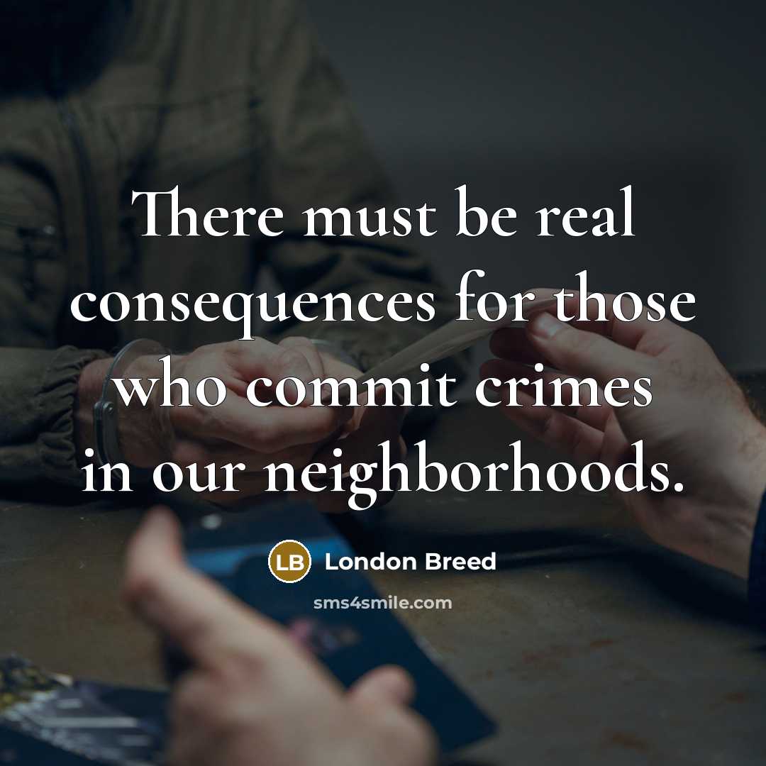 “There must be real consequences for those who commit crimes in our neighborhoods.” quote by London Breed