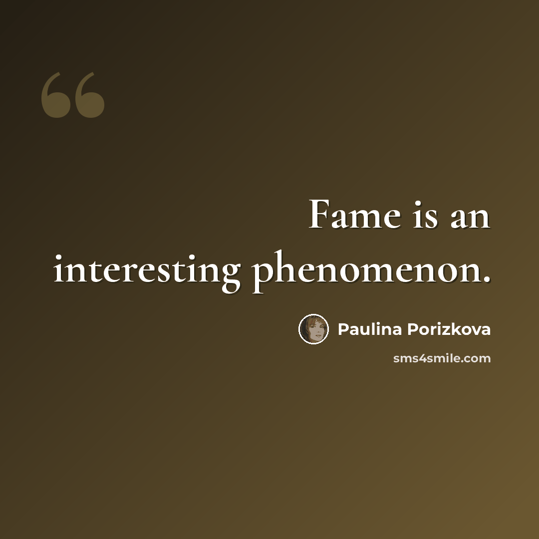 “Fame is an interesting phenomenon.” quote by Paulina Porizkova