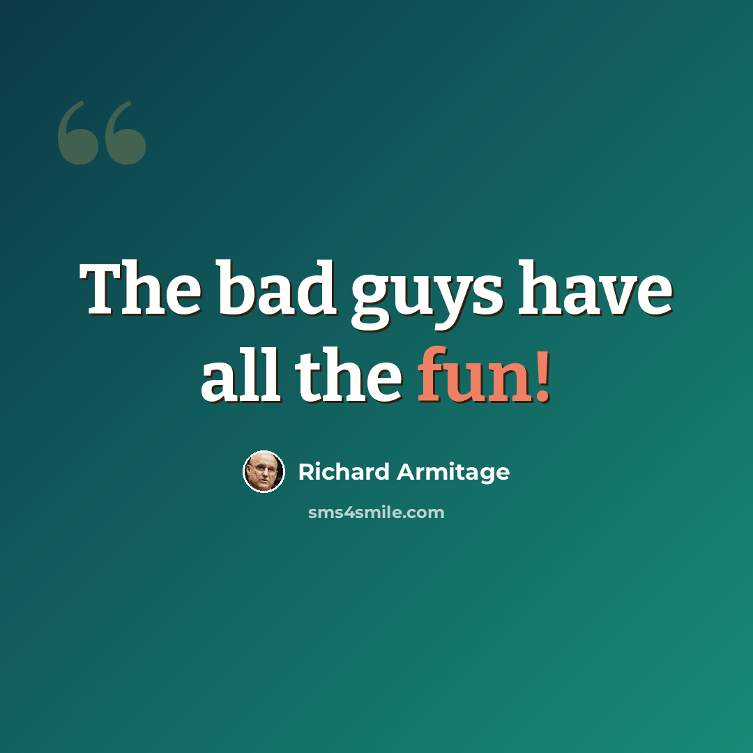 “The bad guys have all the fun!” quote by Richard Armitage