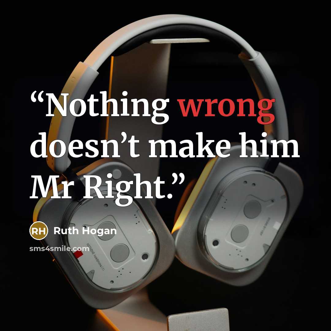 “Nothing wrong doesn’t make him Mr Right.” quote by Ruth Hogan