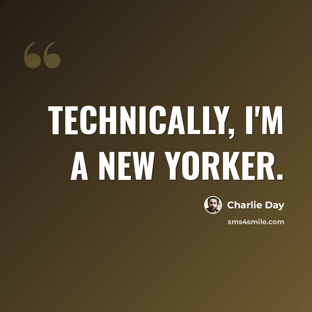 “Technically, I'm a New Yorker.” quote by Charlie Day