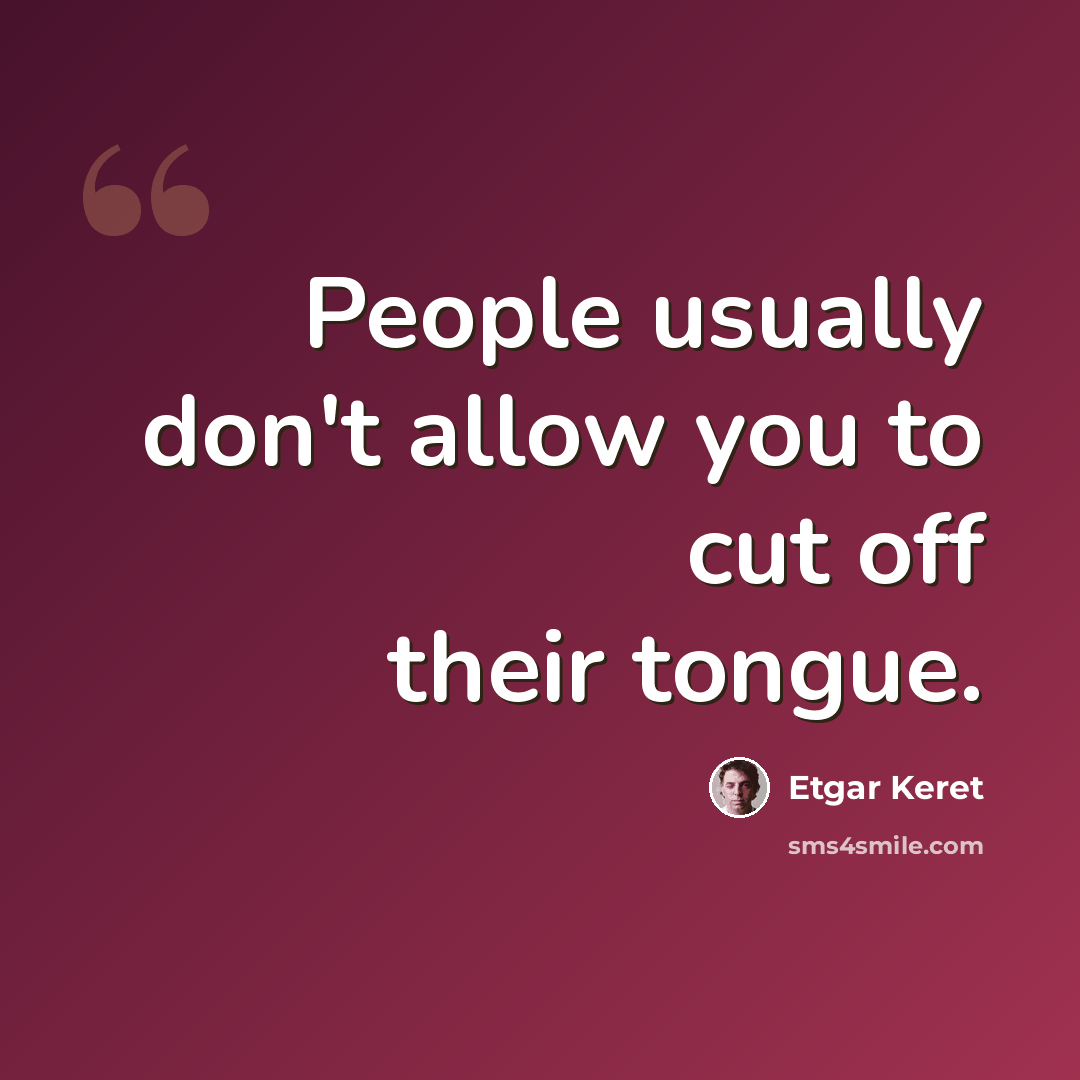 “People usually don't allow you to cut off their tongue.” quote by Etgar Keret