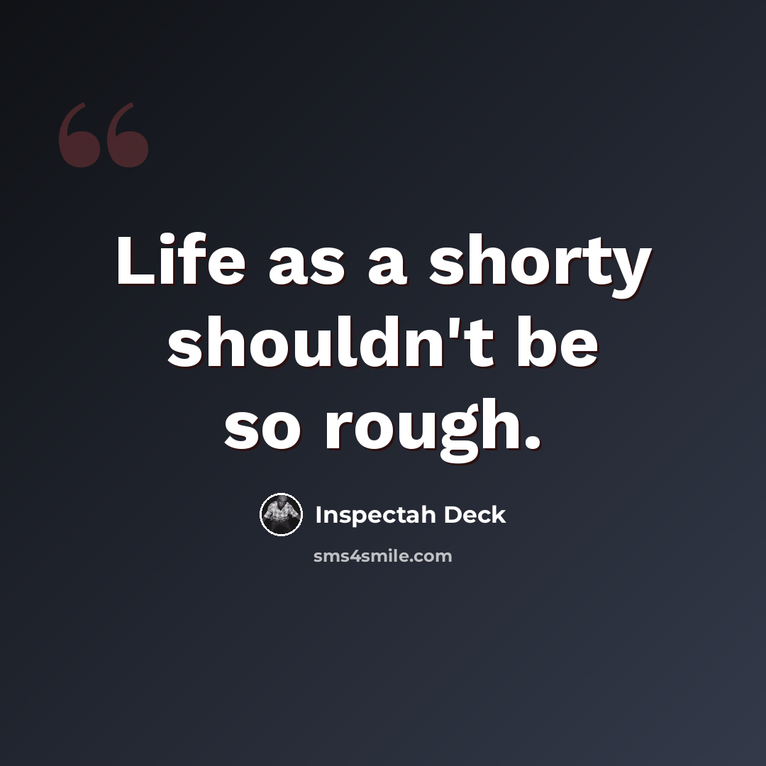 “Life as a shorty shouldn't be so rough.” quote by Inspectah Deck
