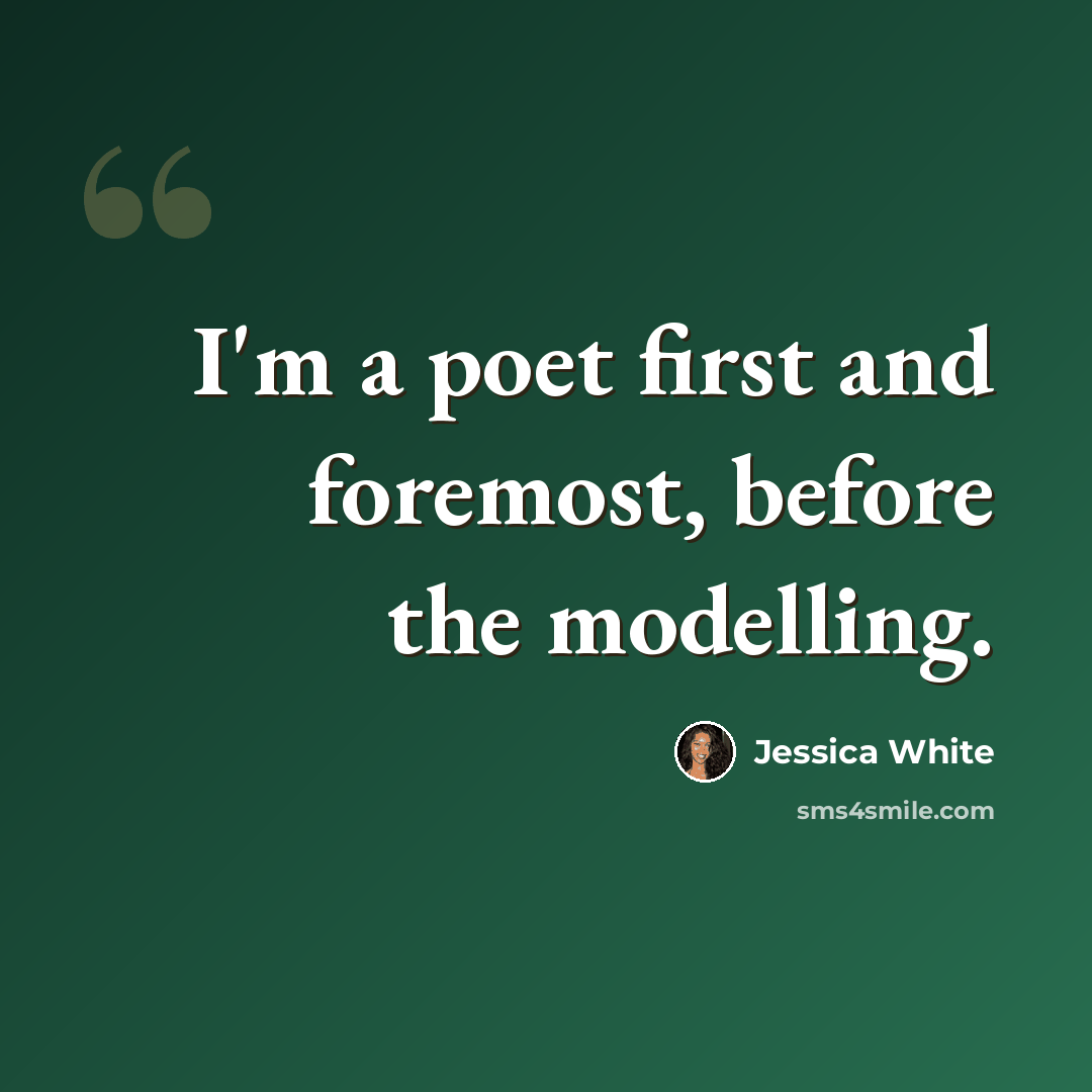 “I'm a poet first and foremost, before the modelling.” quote by Jessica White