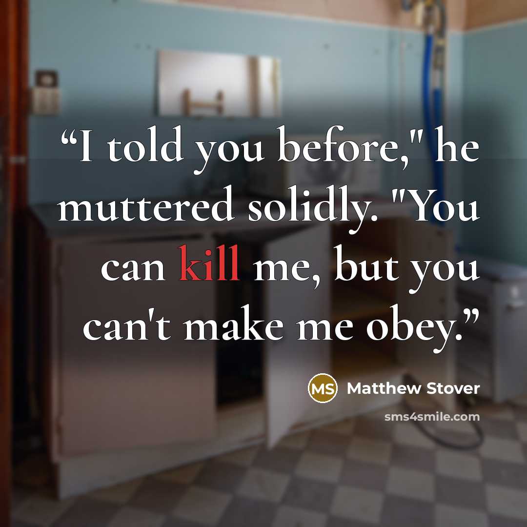 “I told you before," he muttered solidly. "You can kill me, but you can't make me obey.” quote by Matthew Stover