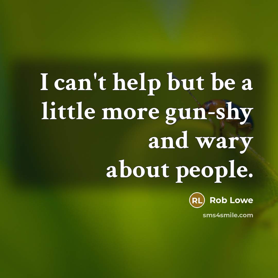 “I can't help but be a little more gun-shy and wary about people.” quote by Rob Lowe