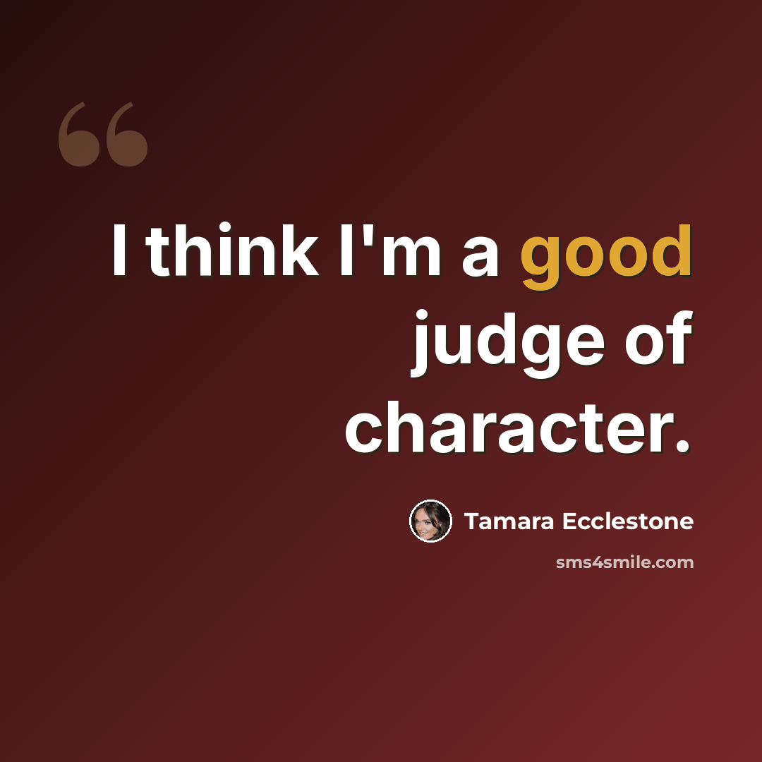 “I think I'm a good judge of character.” quote by Tamara Ecclestone