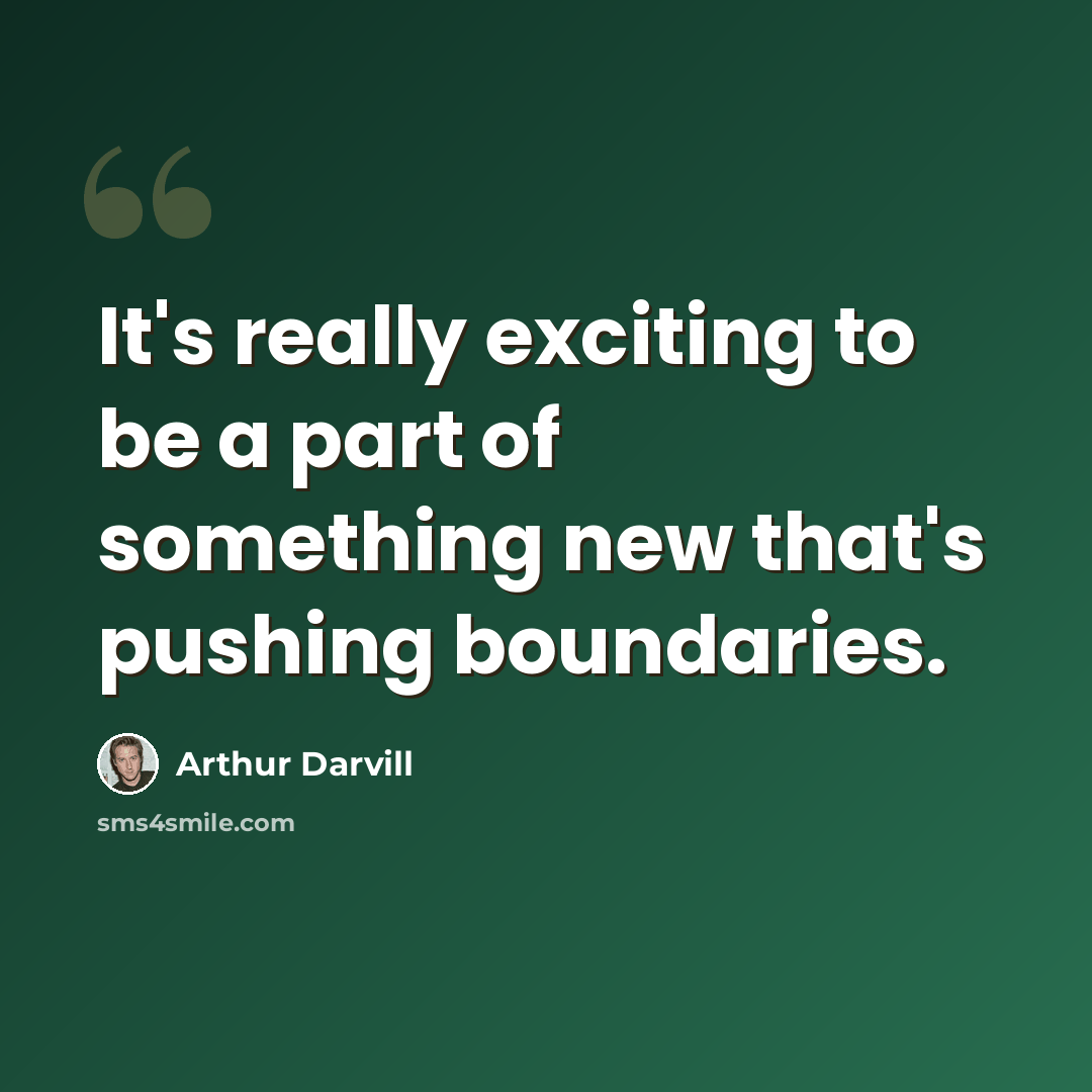 “It's really exciting to be a part of something new that's pushing boundaries.” quote by Arthur Darvill
