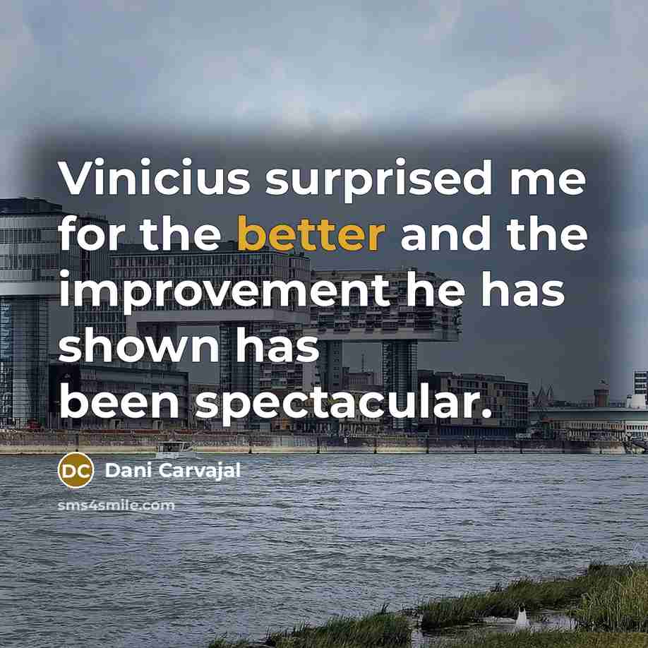 “Vinicius surprised me for the better and the improvement he has shown has been spectacular.” quote by Dani Carvajal