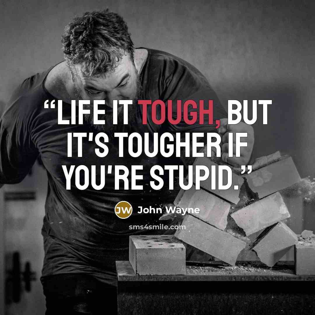 “Life it tough, but it's tougher if you're stupid.” quote by John Wayne