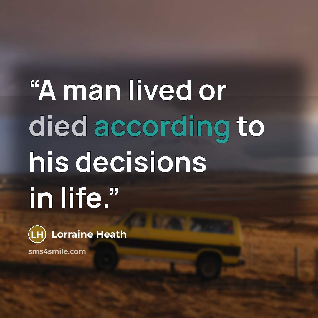 “A man lived or died according to his decisions in life.” quote by Lorraine Heath