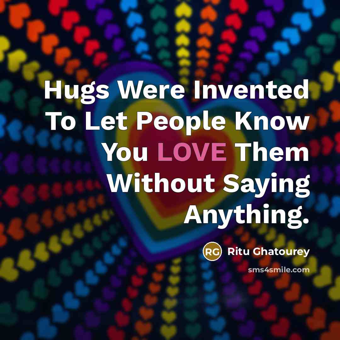 “Hugs Were Invented To Let People Know You LOVE Them Without Saying Anything.” quote by Ritu Ghatourey