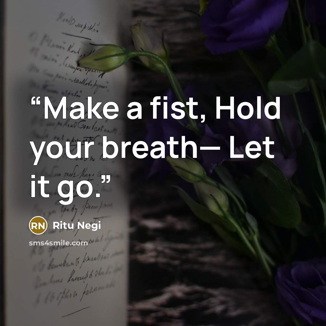 “Make a fist, Hold your breath— Let it go.” quote by Ritu Negi