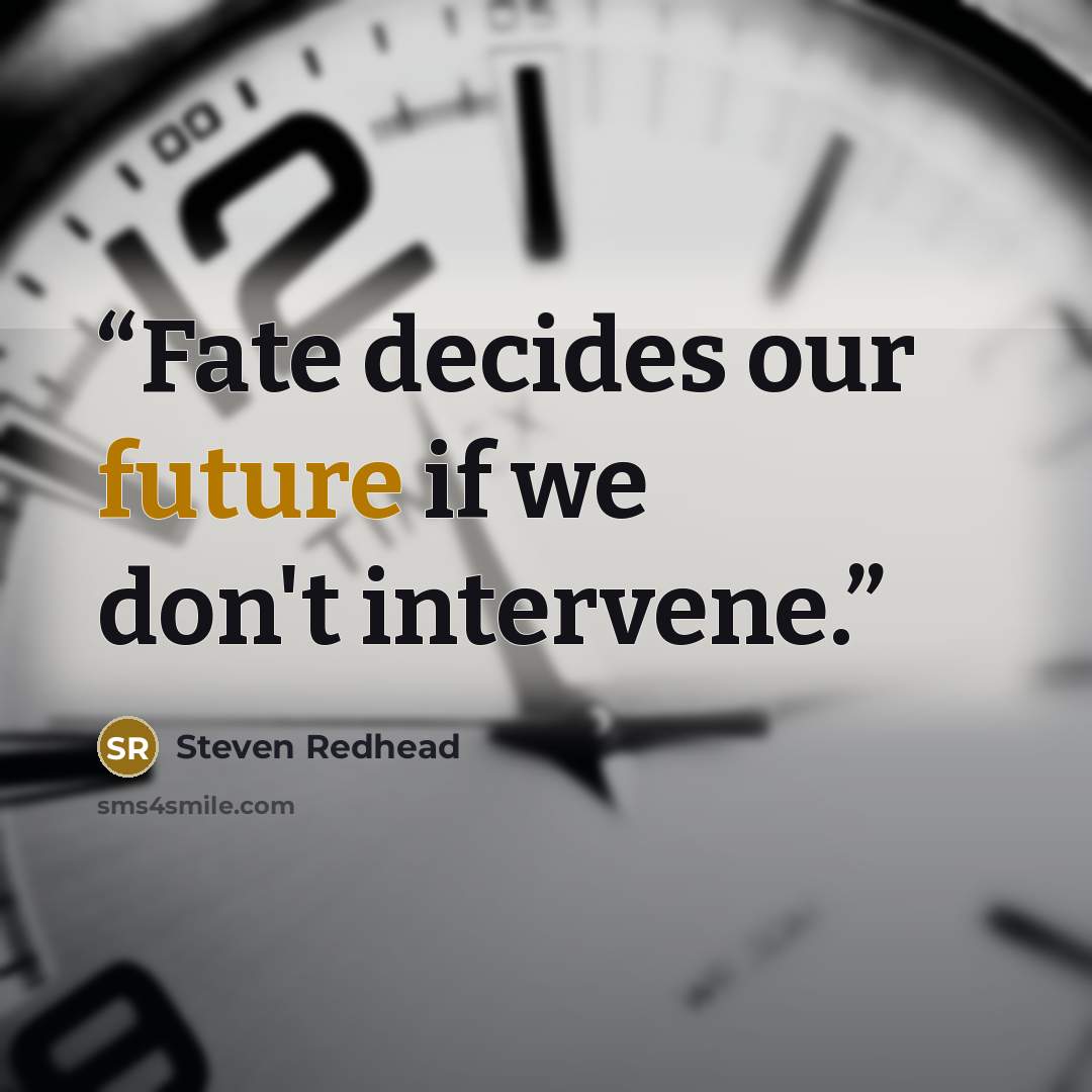 “Fate decides our future if we don't intervene.” quote by steven redhead