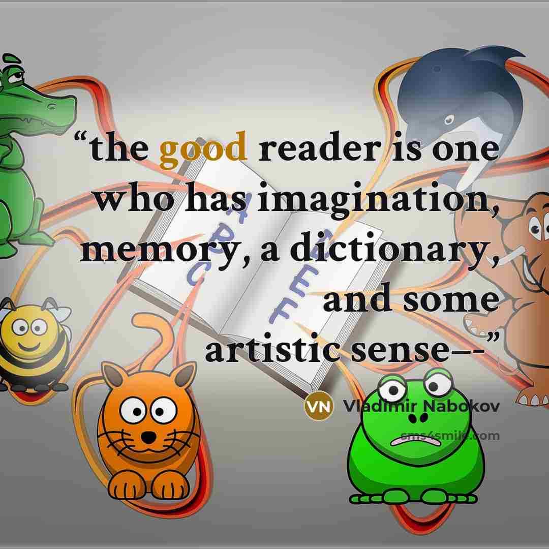 “the good reader is one who has imagination, memory, a dictionary, and some artistic sense–-” quote by Vladimir Nabokov