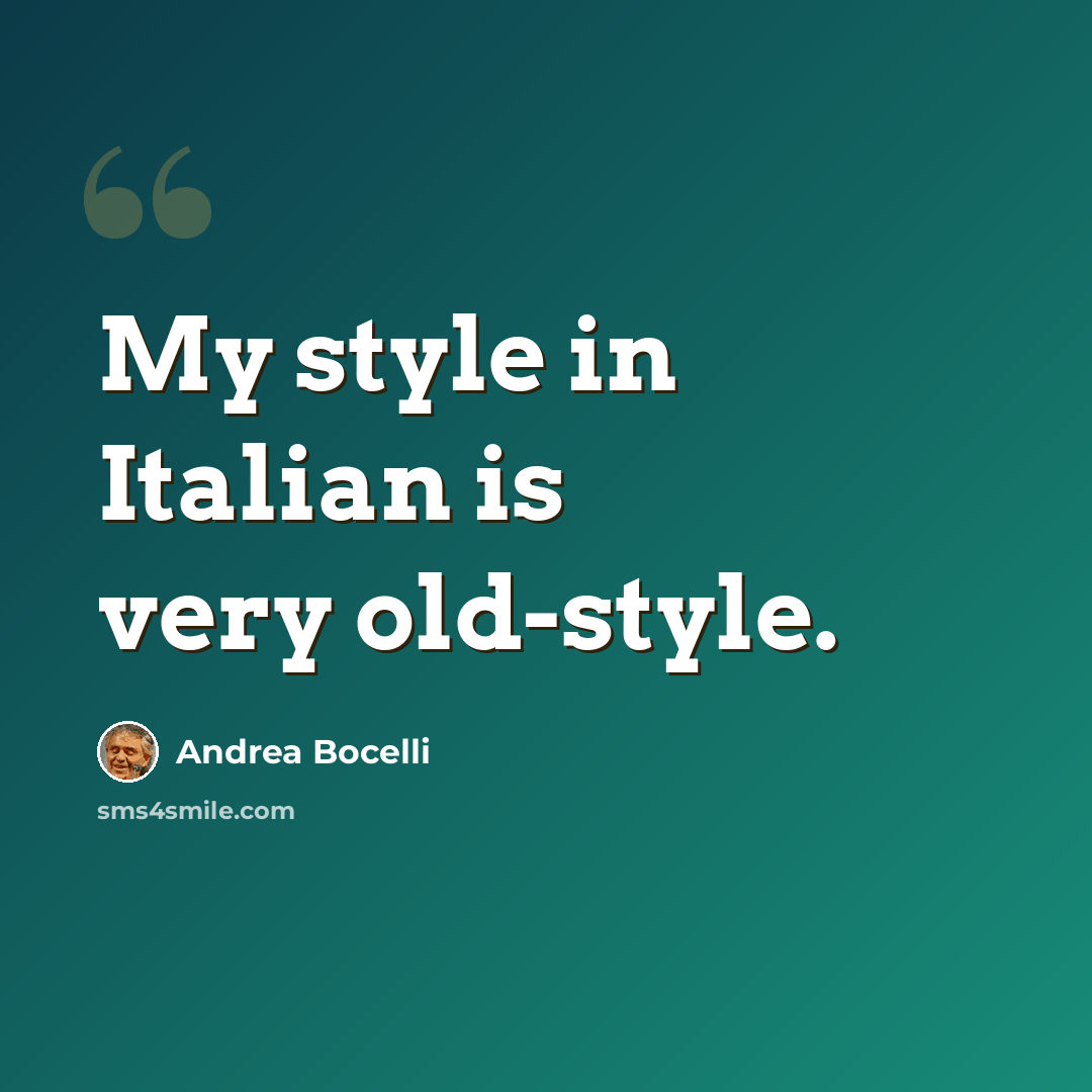 “My style in Italian is very old-style.” quote by Andrea Bocelli