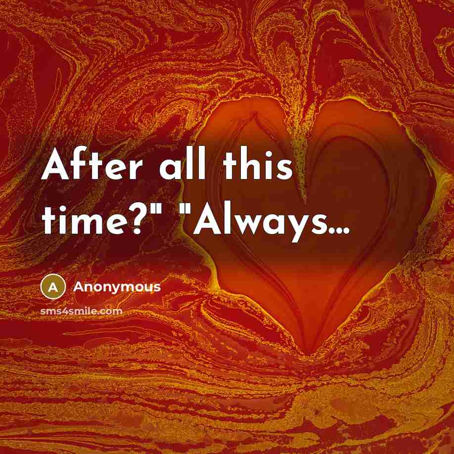 “After all this time?" "Always...” quote by Anonymous