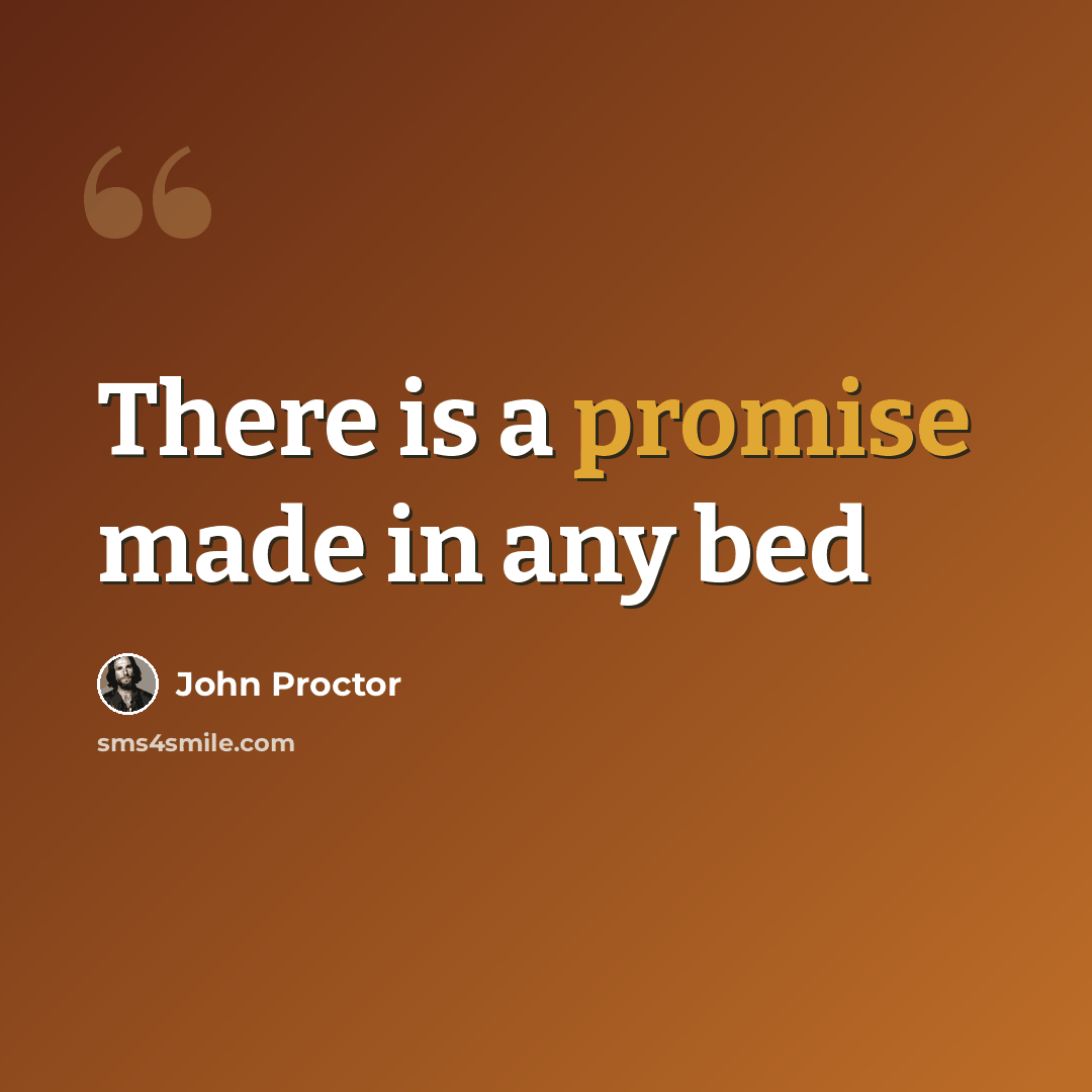 “There is a promise made in any bed” quote by John Proctor