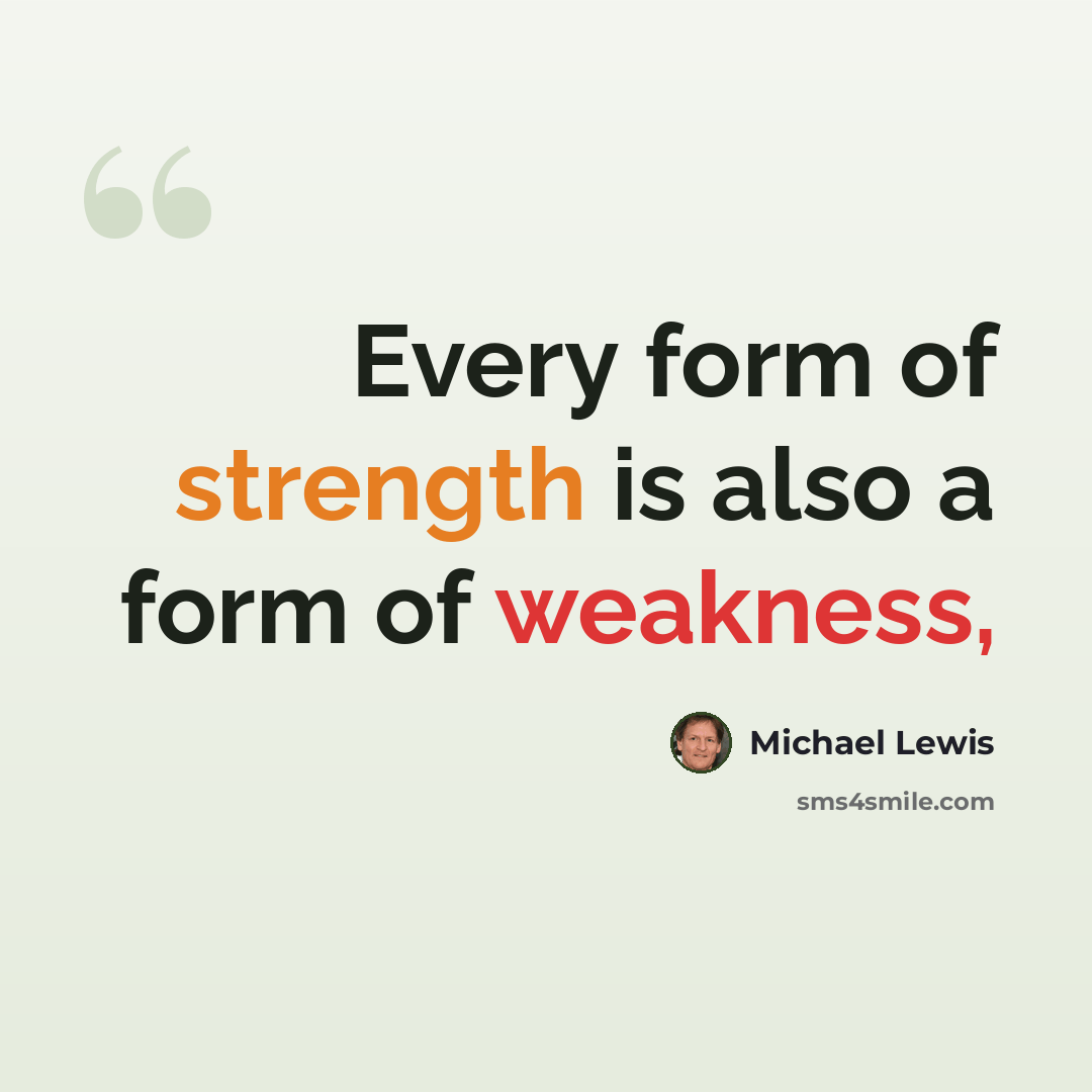 “Every form of strength is also a form of weakness,” quote by Michael Lewis