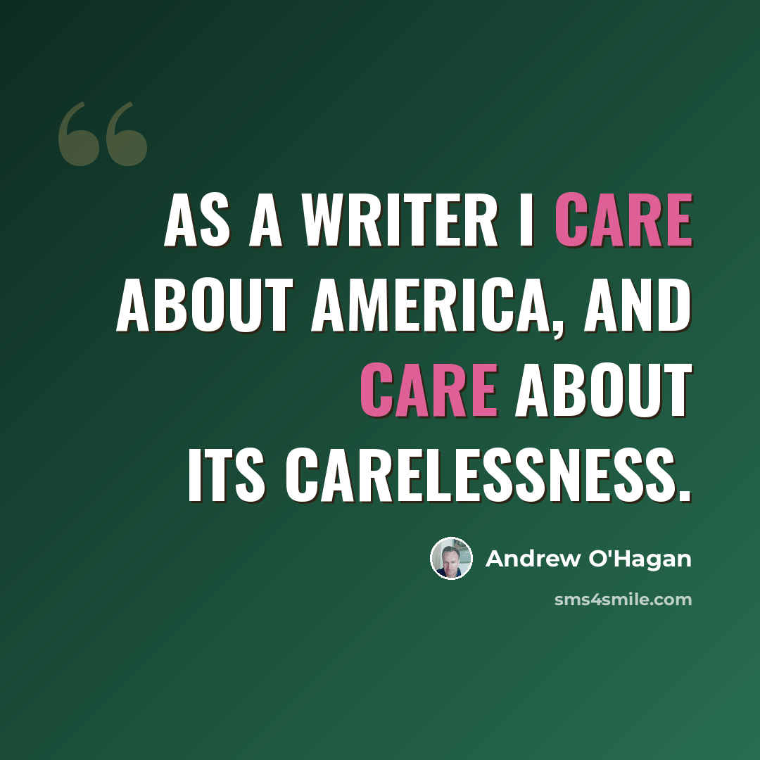 “As a writer I care about America, and care about its carelessness.” quote by Andrew O'Hagan