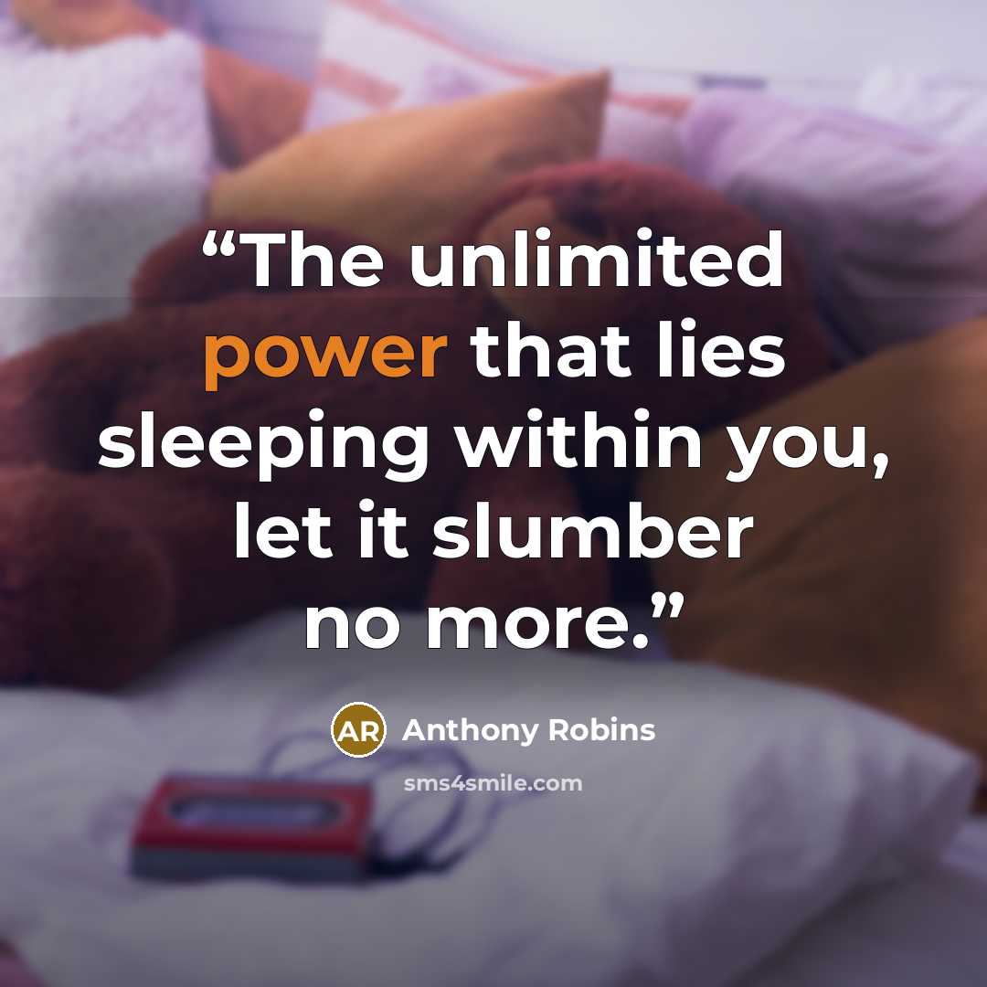 “The unlimited power that lies sleeping within you, let it slumber no more.” quote by Anthony Robins