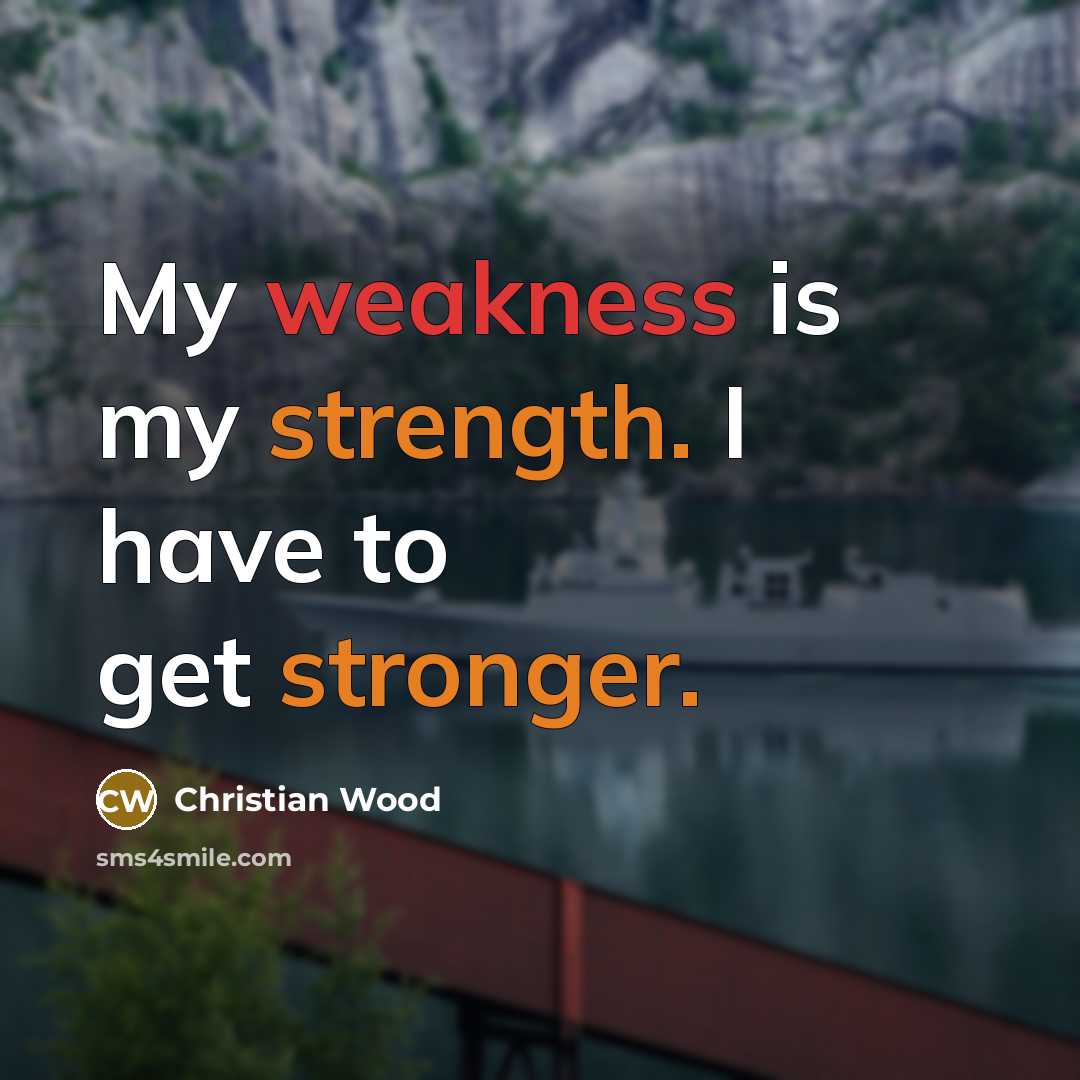 “My weakness is my strength. I have to get stronger.” quote by Christian Wood