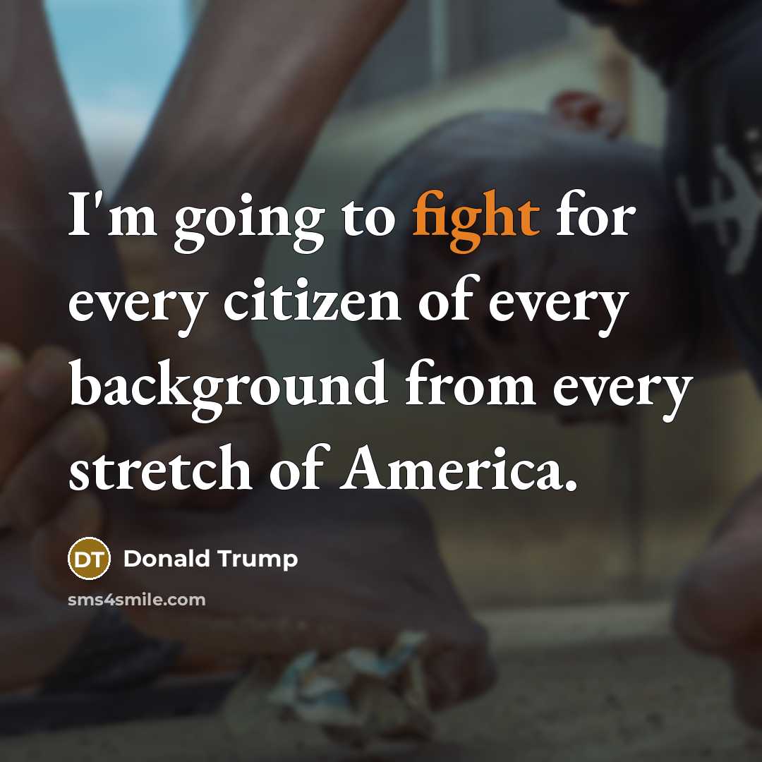 “I'm going to fight for every citizen of every background from every stretch of America.” quote by Donald Trump