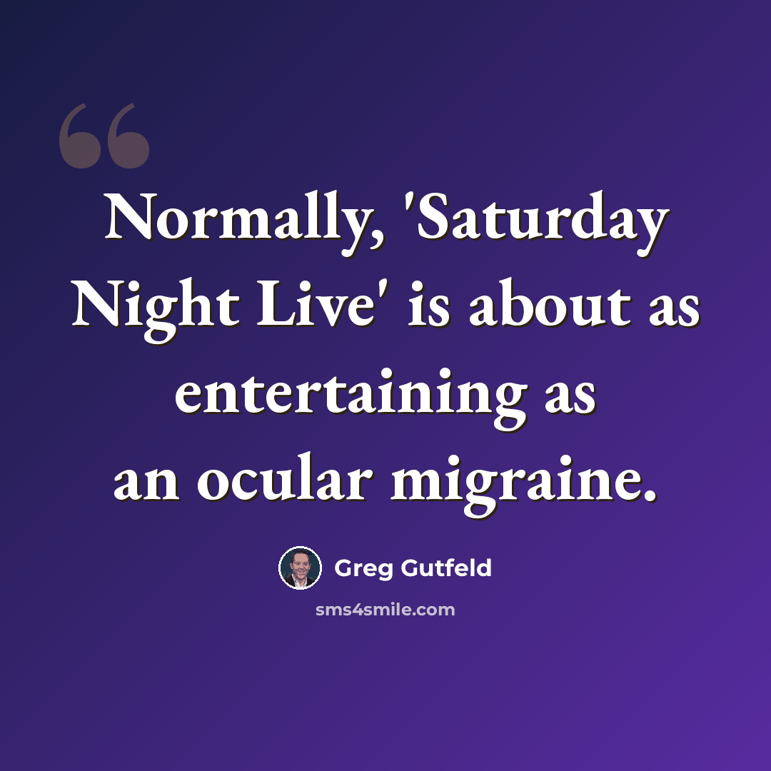 “Normally, 'Saturday Night Live' is about as entertaining as an ocular migraine.” quote by Greg Gutfeld