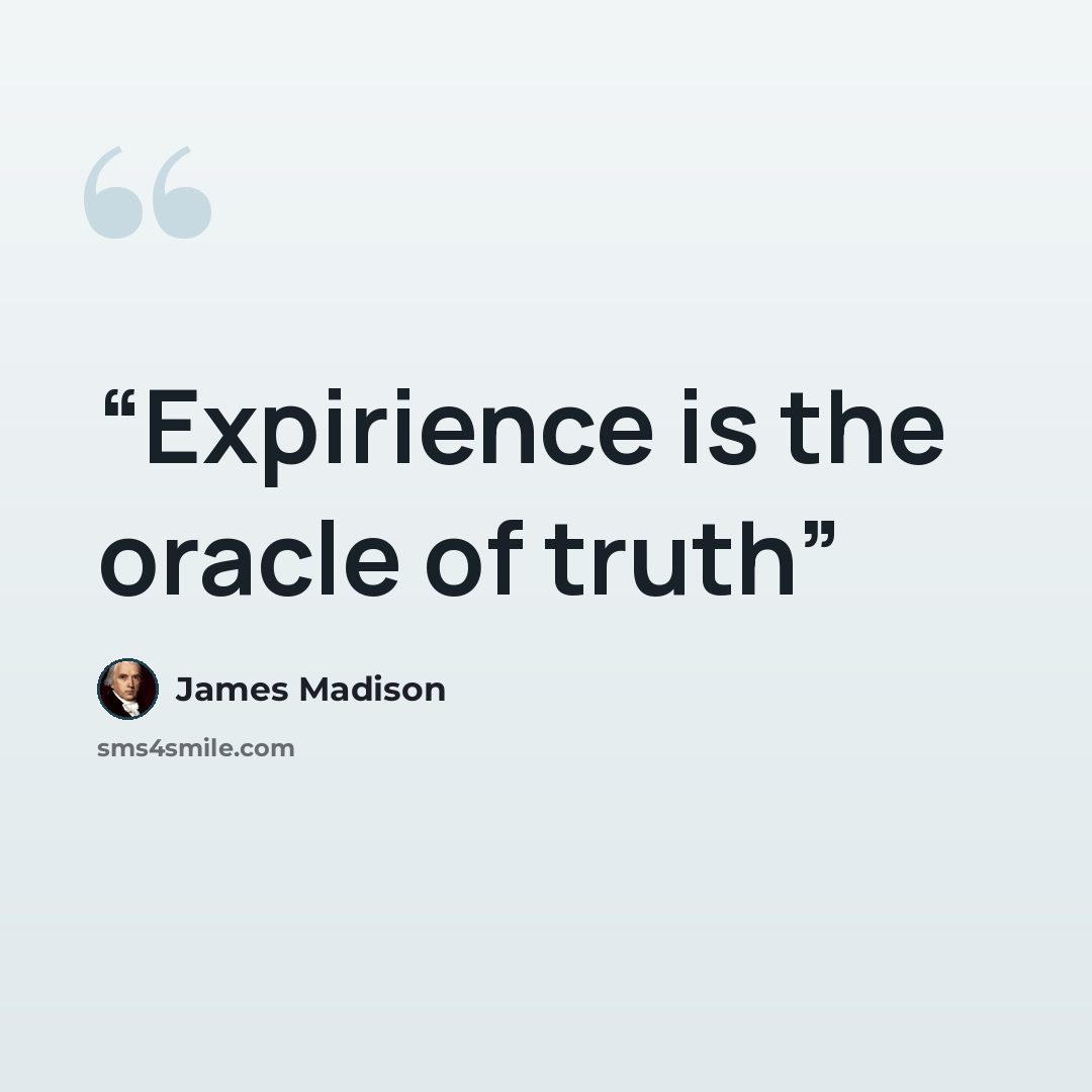 “Expirience is the oracle of truth” quote by James Madison
