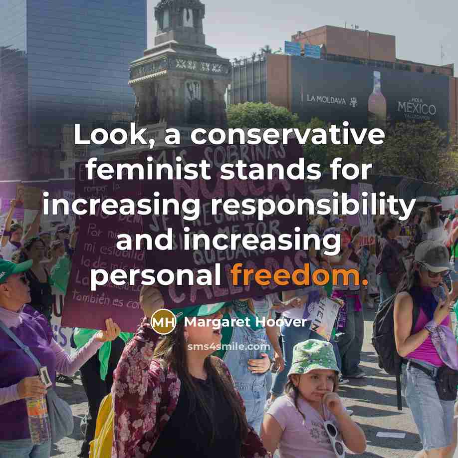 “Look, a conservative feminist stands for increasing responsibility and increasing personal freedom.” quote by Margaret Hoover