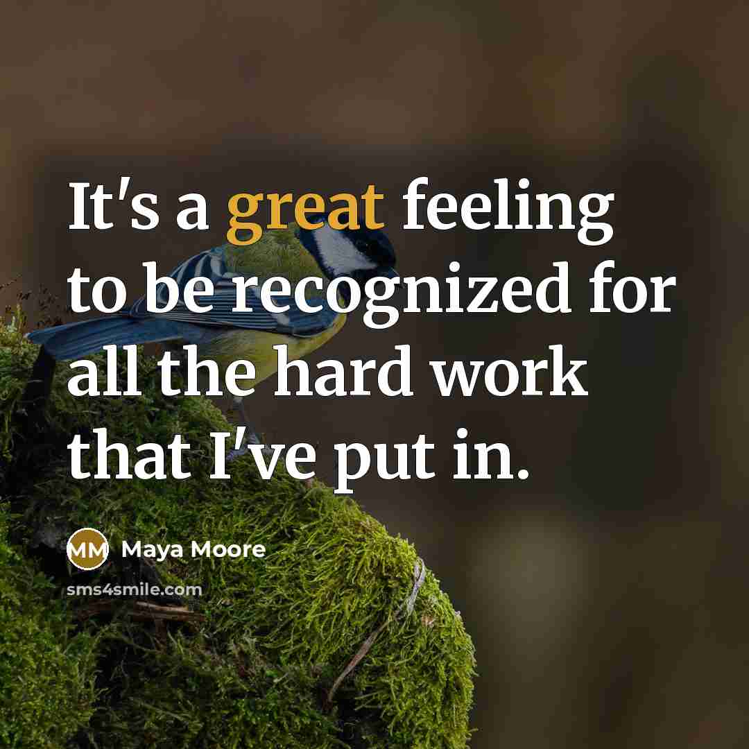 “It's a great feeling to be recognized for all the hard work that I've put in.” quote by Maya Moore