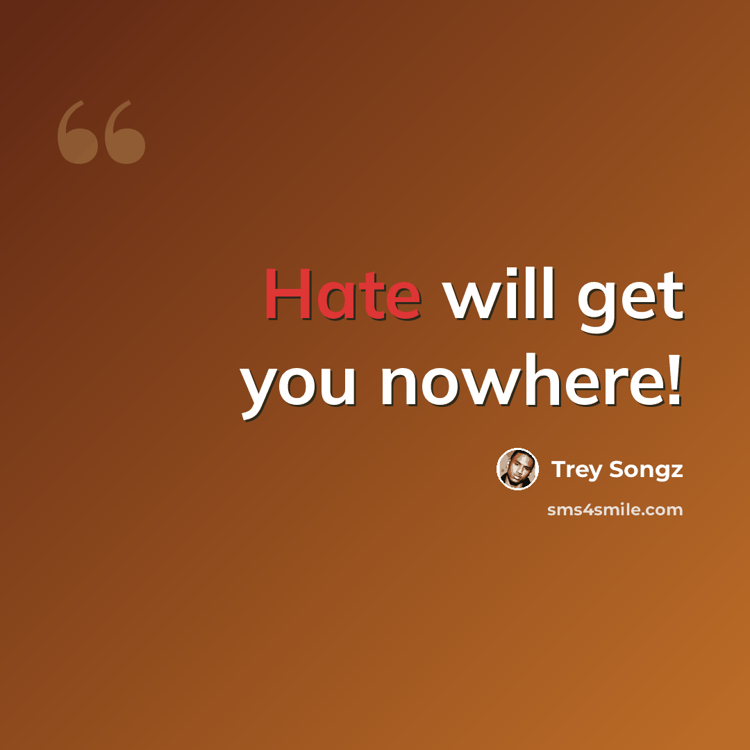 “Hate will get you nowhere!” quote by Trey Songz