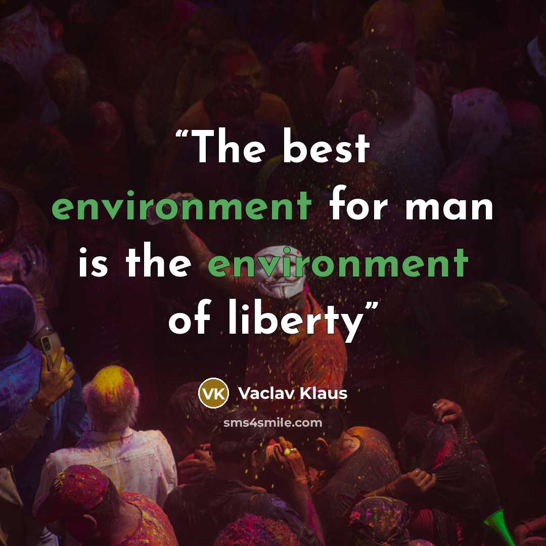 “The best environment for man is the environment of liberty” quote by Václav Klaus