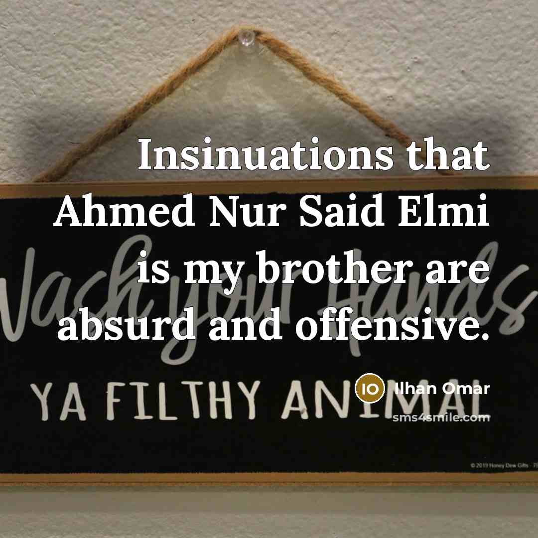“Insinuations that Ahmed Nur Said Elmi is my brother are absurd and offensive.” quote by Ilhan Omar