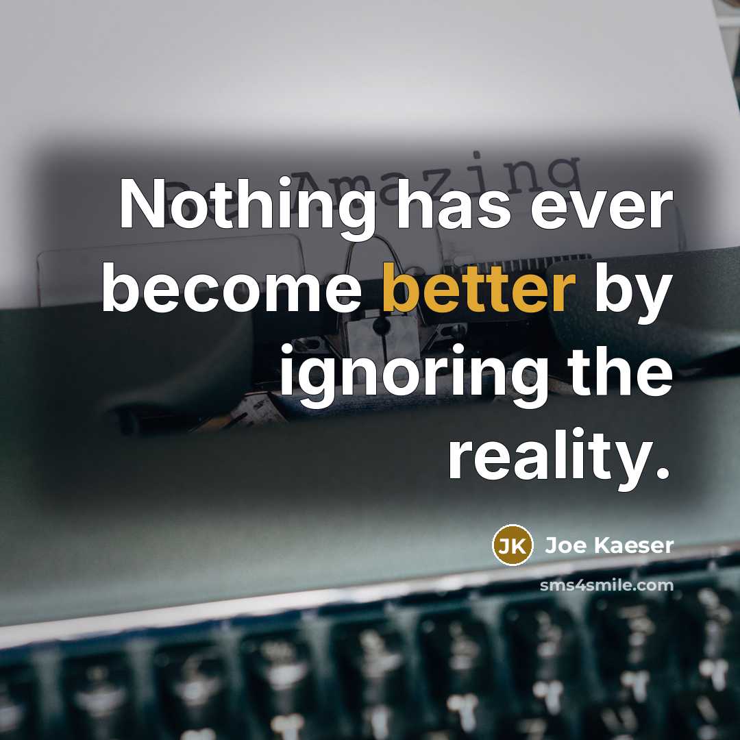 “Nothing has ever become better by ignoring the reality.” quote by Joe Kaeser