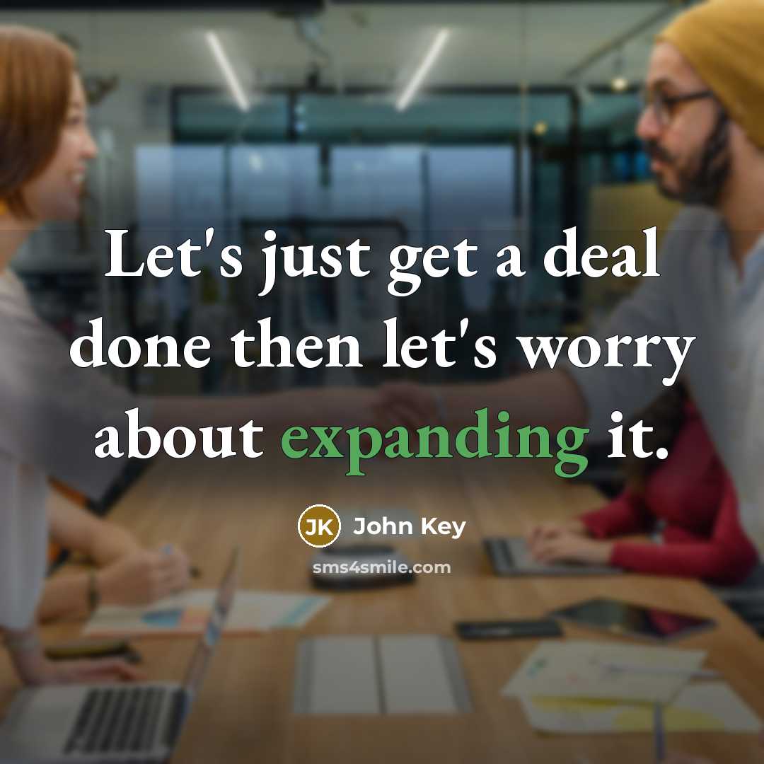 “Let's just get a deal done then let's worry about expanding it.” quote by John Key